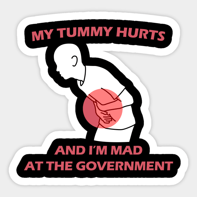 My Tummy Hurts And I'm Mad at The Government Sticker by aesthetice1
